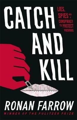 Catch and Kill: Lies, Spies and a Conspiracy to Protect Predators - Ronan Farrow - cover
