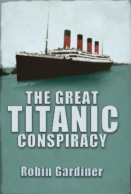 The Great Titanic Conspiracy - Robin Gardiner - cover