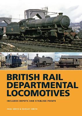 British Rail Departmental Locomotives 1948-68: Includes Depots and Stabling Points - Paul Smith - cover