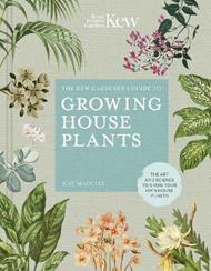 The Kew Gardener’s Guide to Growing House Plants: The art and science to grow your own house plants