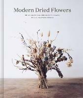 Modern Dried Flowers: 20 everlasting projects to craft, style, keep and share - Angela Maynard - cover