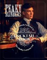 The Official Peaky Blinders Cocktail Book: 40 Cocktails Selected by The Shelby Company Ltd - Sandrine Houdre-Gregoire - cover