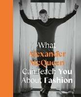 What Alexander McQueen Can Teach You About Fashion - Ana Finel Honigman - cover