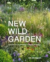 New Wild Garden: Natural-style planting and practicalities - Ian Hodgson - cover