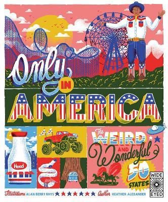 Only in America: The Weird and Wonderful 50 States - Heather Alexander - cover