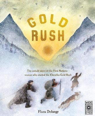 Gold Rush: The untold story of the First Nations woman who started the Klondike Gold Rush - Flora Delargy - cover