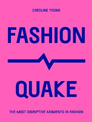 FashionQuake: The Most Disruptive Moments in Fashion - Caroline Young - cover