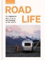 Road Life: An inspirational guide to living and travelling on four wheels - Sebastian Antonio Santabarbara - cover