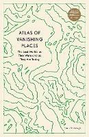 Atlas of Vanishing Places: The Lost Worlds as They Were and as They Are Today - Travis Elborough - cover