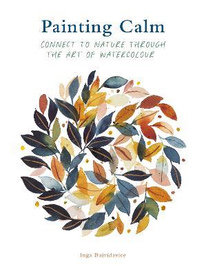 Painting Calm: Connect to  nature through the art of watercolour - Inga Buividavice - cover