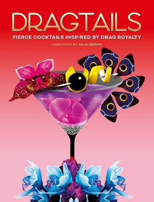 Dragtails: Fierce Cocktails Inspired by Drag Royalty - Greg Bailey,Alice Wood - cover