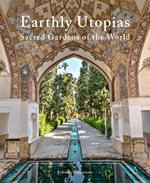 Earthly Utopias: Sacred Gardens of the World