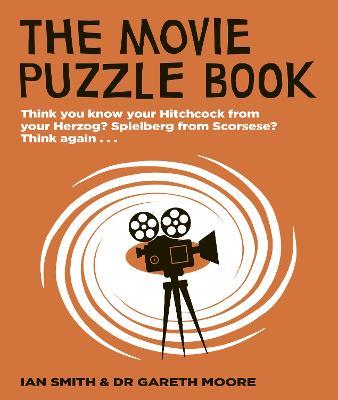 The Movie Puzzle Book: Think you know your Hitchcock from your Herzog? Spielberg from Scorsese? Think again... - Ian Haydn Smith,Gareth Moore - cover