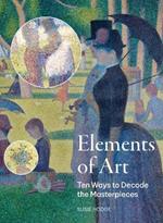 Elements of Art: Ten Ways to Decode the Masterpieces