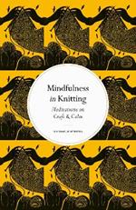 Mindfulness in Knitting: Meditations on Craft & Calm