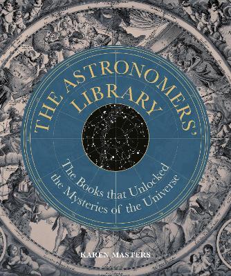 Astronomers' Library: The Books that Unlocked the Mysteries of the Universe - Karen Masters - cover