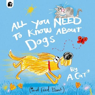 All You Need To Know About Dogs: By A. Cat - Fred Blunt - cover