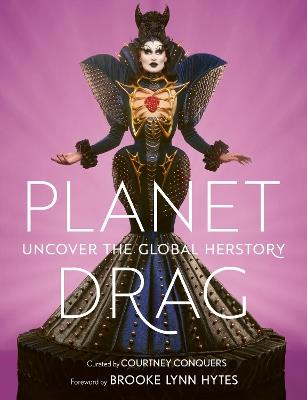 Planet Drag: Uncover the Global Herstory - Courtney Conquers - cover