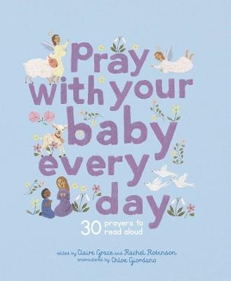 Pray with Your Baby Every Day: 30 Prayers to Read Aloud - Claire Grace - cover