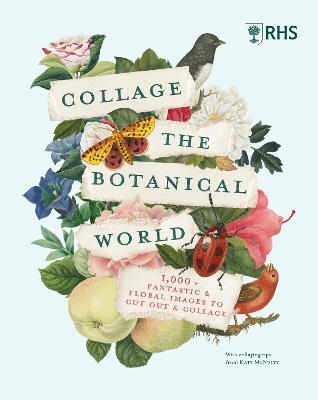 RHS Collage the Botanical World: 1,000+ Fantastic & Floral Images to Cut Out & Collage - RHS - cover