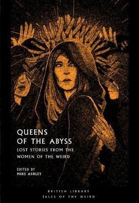 Queens of the Abyss: Lost Stories from the Women of the Weird - cover