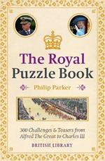 The Royal Puzzle Book: 300 Challenges and Teasers from Alfred the Great to Charles III