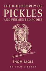 The Philosophy of Pickles and Fermented Foods