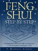 Feng Shui Step By Step: Arranging Your Home for Health and Happiness - With Personalized Astological Charts