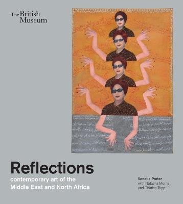 Reflections: contemporary art of the Middle East and North Africa - Venetia Porter,Charles Tripp,Natasha Morris - cover