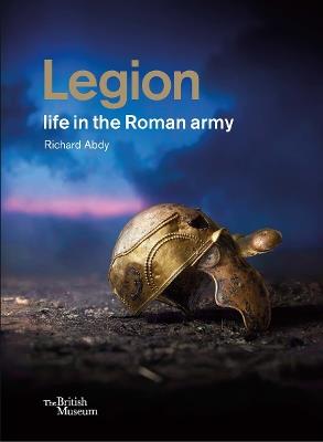 Legion: life in the Roman army - Richard Abdy - cover