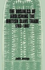 The Business of Abolishing the British Slave Trade, 1783-1807