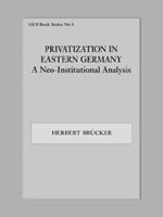 Privatization in Eastern Germany: A Neo-Institutional Analysis