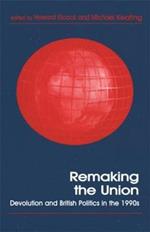 Remaking the Union: Devolution and British Politics in the 1990s