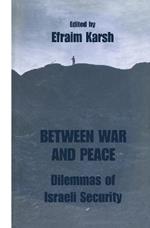 Between War and Peace: Dilemmas of Israeli Security