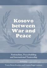 Kosovo between War and Peace: Nationalism, Peacebuilding and International Trusteeship