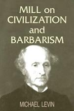 Mill on Civilization and Barbarism