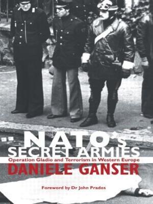 NATO's Secret Armies: Operation GLADIO and Terrorism in Western Europe - Daniele Ganser - cover