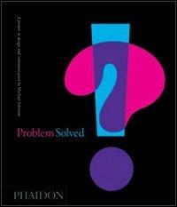 Problem solved. A primer in design and communications - Michael Johnson - copertina