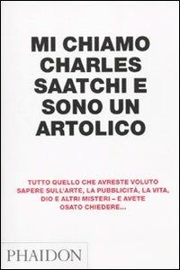 Mi chiamo Charles Saatchi e sono un artolico - Charles Saatchi - copertina