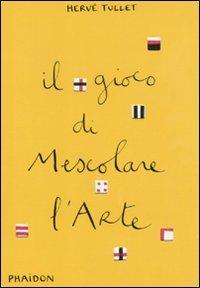 Il gioco di mescolare l'arte - Hervé Tullet - copertina