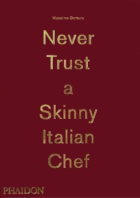 Never trust a skinny Italian chef. Ediz. illustrata - Massimo Bottura - copertina