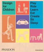 Design for children. Play, ride, learn, eat, create, sit, sleep. Ediz. illustrata