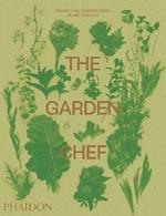 The Garden Chef: Recipes and Stories from Plant to Plate