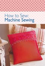 How to Sew - Machine Sewing