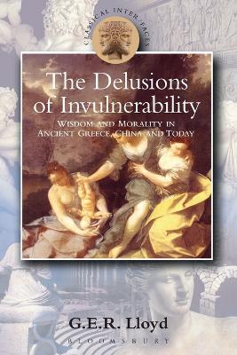 Delusions of Invulnerability: Wisdom and Morality in Ancient Greece,China and Today - G. E. R. Lloyd - cover