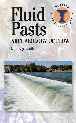 Fluid Pasts: Archaeology of Flow - Matthew Edgeworth - cover