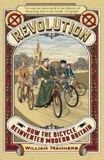 Revolution: How the Bicycle Reinvented Modern Britain