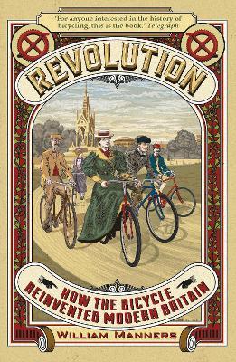 Revolution: How the Bicycle Reinvented Modern Britain - William Manners - cover