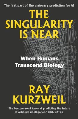 The Singularity Is Near: When Humans Transcend Biology - Ray Kurzweil - cover