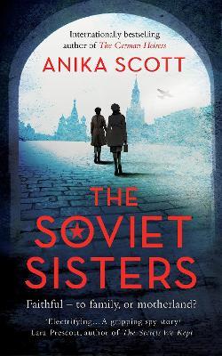 The Soviet Sisters: a gripping spy novel from the author of the international hit 'The German Heiress' - Anika Scott - cover